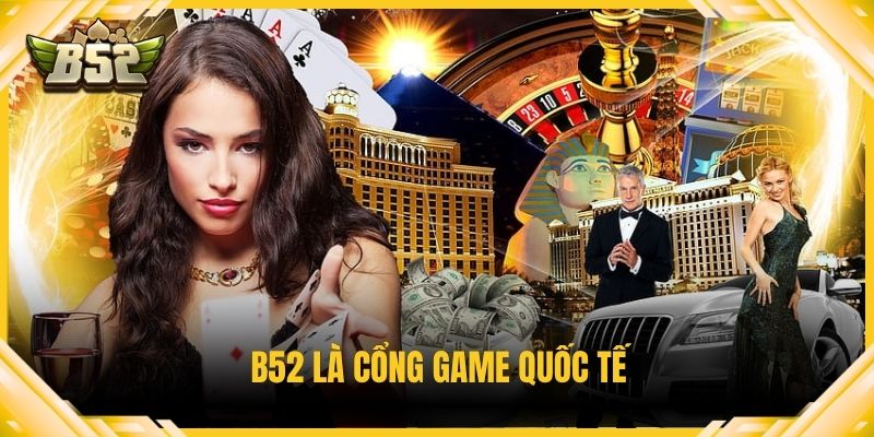 B52 là cổng game quốc tế