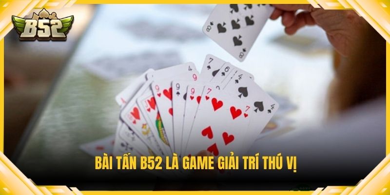 Bài tấn B52 là game giải trí thú vị