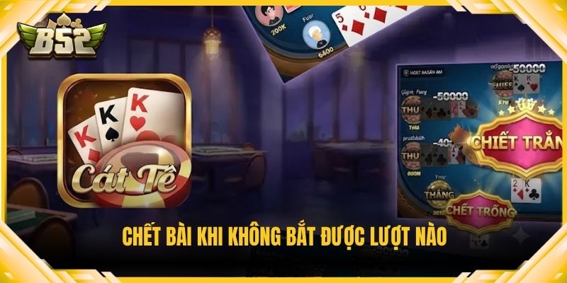 Chết bài khi không bắt được lượt nào