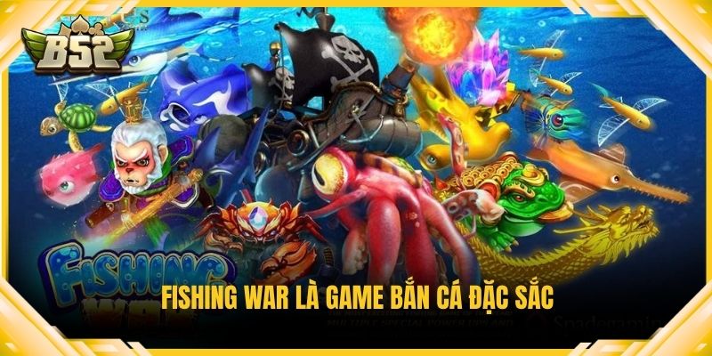 Fishing War là game bắn cá đặc sắc