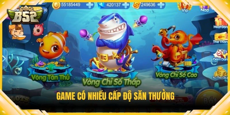 Game có nhiều cấp độ săn thưởng