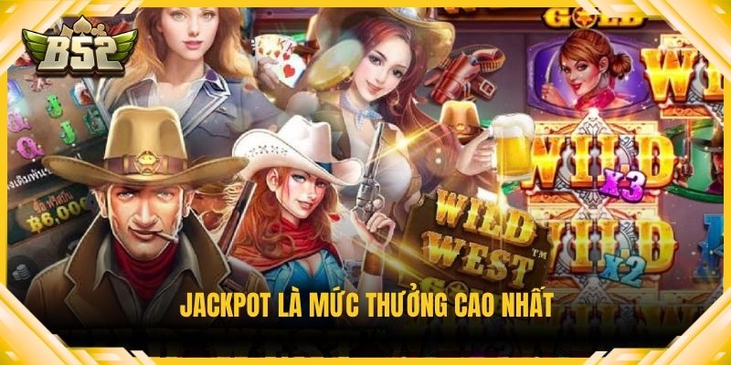 Jackpot là mức thưởng cao nhất