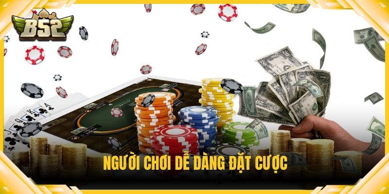 Người chơi dễ dàng đặt cược
