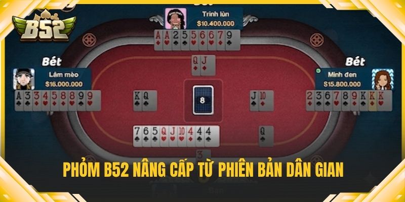 Phỏm B52 nâng cấp từ phiên bản dân gian