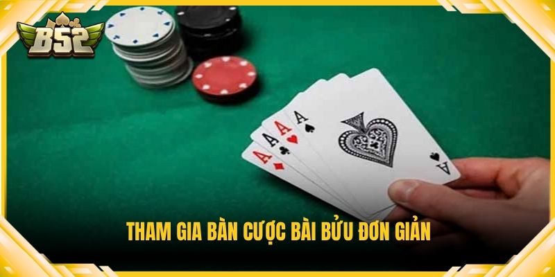 Tham gia bàn cược bài bửu đơn giản