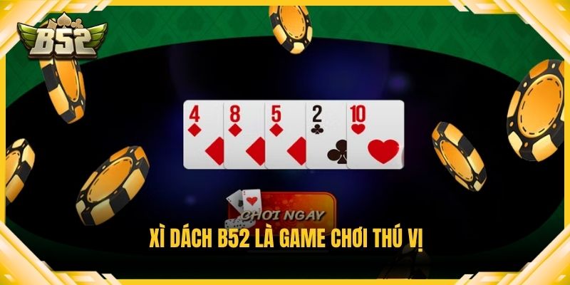 Xì dách B52 là game chơi thú vị