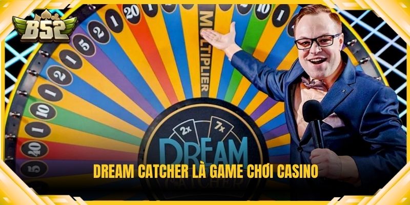 Dream Catcher là game chơi casino