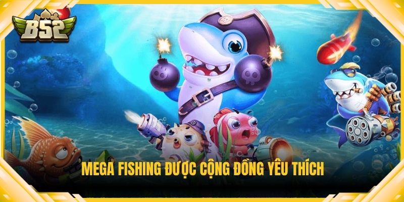 Mega Fishing được cộng đồng yêu thích