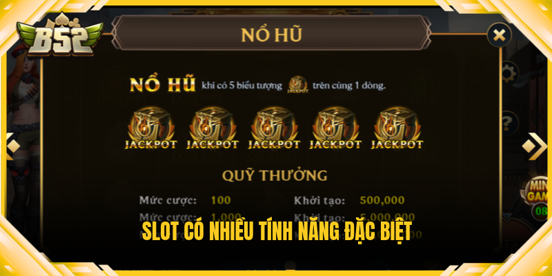 Slot có nhiều tính năng đặc biệt