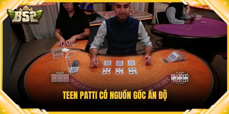 Teen Patti có nguồn gốc Ấn Độ