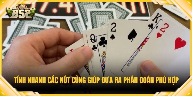 Tính nhanh các nút cũng giúp đưa ra phán đoán phù hợp